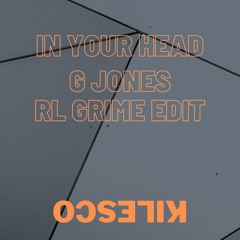 In Your Head - G Jones/RL Grime edit (kilesco flip) [FREE DL]
