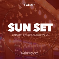 SUNSET MIXDOWN (3 STEP AFRO HOUSE, EDITS, REMIXIES & MASHUP)