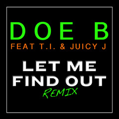Let Me Find Out (Remix) [feat. T.I. & Juicy J]