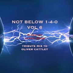NOT BELOW 1-4-0 VOL 6 + Oliver Cattley TRIBUTE MIX