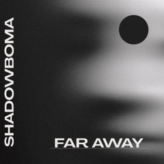 FAR AWAY BY  SHADOWBOMA.mp3