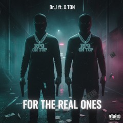 FOR THE REAL ONES-Dr.J Ft X.T0N