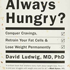 FREE EPUB 🖌️ Always Hungry?: Conquer Cravings, Retrain Your Fat Cells, and Lose Weig