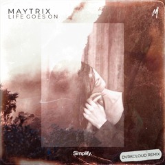 MayTrix - Life Goes On (DVRKCLOUD Remix)