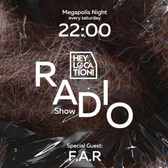 Hey,Location! Radio Show - F.A.R(Megapolis Night) 12.03.2022