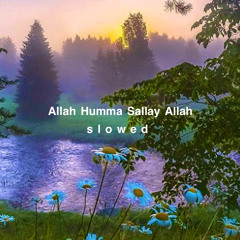 Allah Humma Sallay Allah ( s l o w e d )