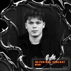 IN•FER•NAL PODCAST #163 - NINI
