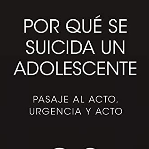 [View] PDF 📗 Por qué se suicida un adolescente: Pasaje al acto, urgencia y acto (Spa