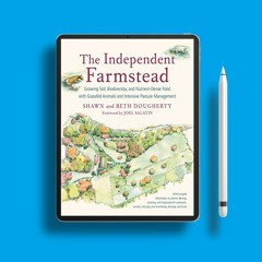 The Independent Farmstead: Growing Soil, Biodiversity, and Nutrient-Dense Food with Grassfed An