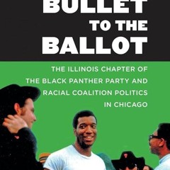 kindle👌 From the Bullet to the Ballot: The Illinois Chapter of the Black Panther Party