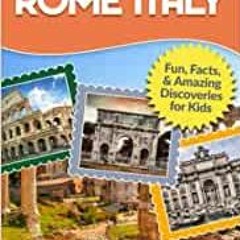 [PDF] FREE Hey Kids! Let's Visit Rome Italy: Fun Facts And Amazing Discoveries For Kids (Hey Kids! L
