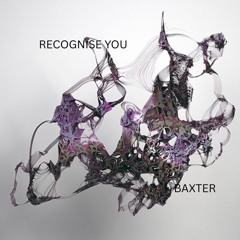 RECOGNISE YOU -  BAXTER