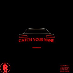 Catch Your Name (Prod. By Rickk Beatz)