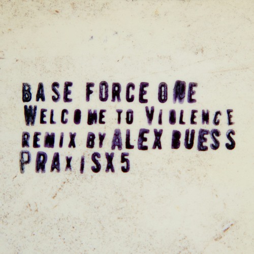 Base Force One: Welcome to Violence - Remix by Alex Buess [PraxisX5, 2023]
