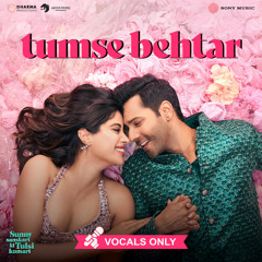 Tumse Behtar - From "Sunny Sanskari Ki Tulsi Kumari" (Vocals Only)
