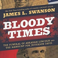 Get PDF EBOOK EPUB KINDLE Bloody Times: The Funeral of Abraham Lincoln and the Manhunt for Jefferson