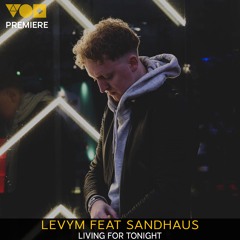 Premiere: LevyM - Living For Tonight Ft. SANDHAUS [Connected]
