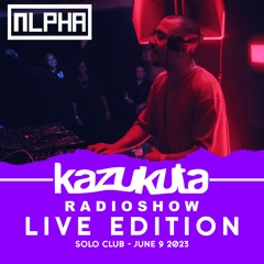 Kazukuta Radioshow - ALPHA [Live Edition at Solo Club] #44