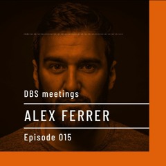 DBS Meetings | ALEX FERRER | Episode 015 @deepblacksheeps