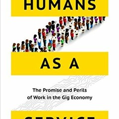 DOWNLOAD EPUB 📋 Humans as a Service: The Promise and Perils of Work in the Gig Econo