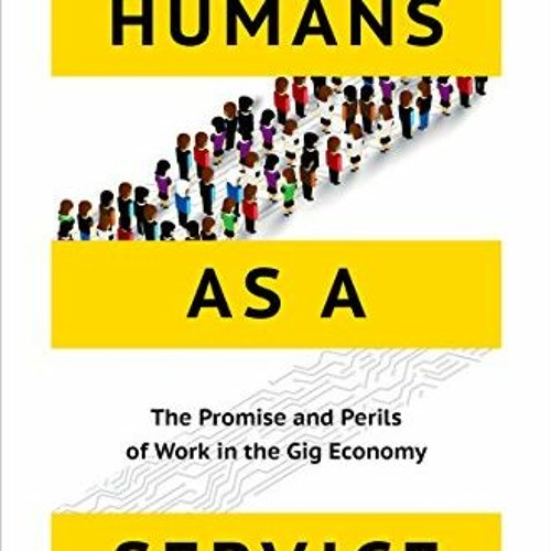 [VIEW] EBOOK 📑 Humans as a Service: The Promise and Perils of Work in the Gig Econom