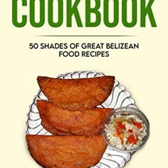 View PDF I BELIZE YOU CAN COOKBOOK: Fifty shades of great Belizean food recipes (Caribbean Cookbook)
