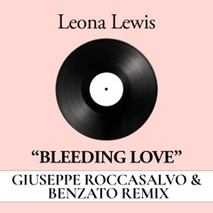 BLEEDING LOVE (GIUSEPPE ROCCASALVO & BENZATO REMIX)