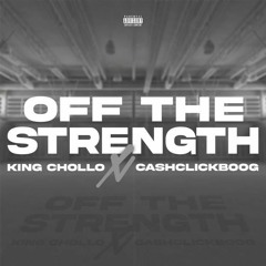 King Chollo feat. CashClickBoog - Off The Strength