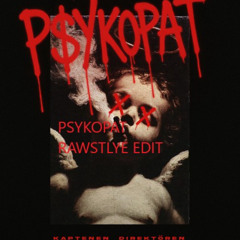 PSYKOPAT RAWSTLYE EDIT