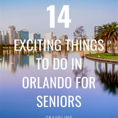 Best Things For Seniors To Do In Orlando Tours Review