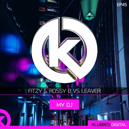 Fitzy & Rossy B Vs Leaver - My Dj