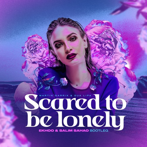 Martin Garrix & Dua lipa - SCARED TO BE LONELY ( Ekhoo & Salim Sahao bootleg)
