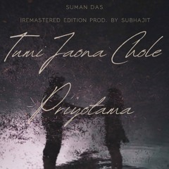 Tumi Jaona Chole Priyotama [remastered edition]-Suman Das