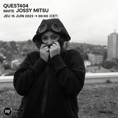 Quest404 invite Jossy Mitsu - 15 Juin 2023