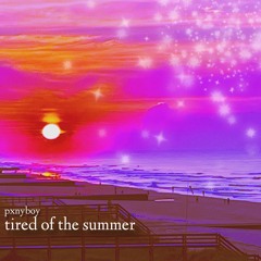 tired of the summer (p. pxnyboy)