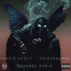 Travis Scott - Goosebumps (2SHARDS Hardtechno Remix)