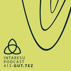 Intaresu Podcast 413 - Gut.tez