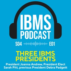 S4 Episode 1: Three IBMS Presidents