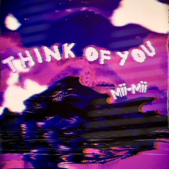 Mii-Mii - Think Of You (SLOWED DOWN)