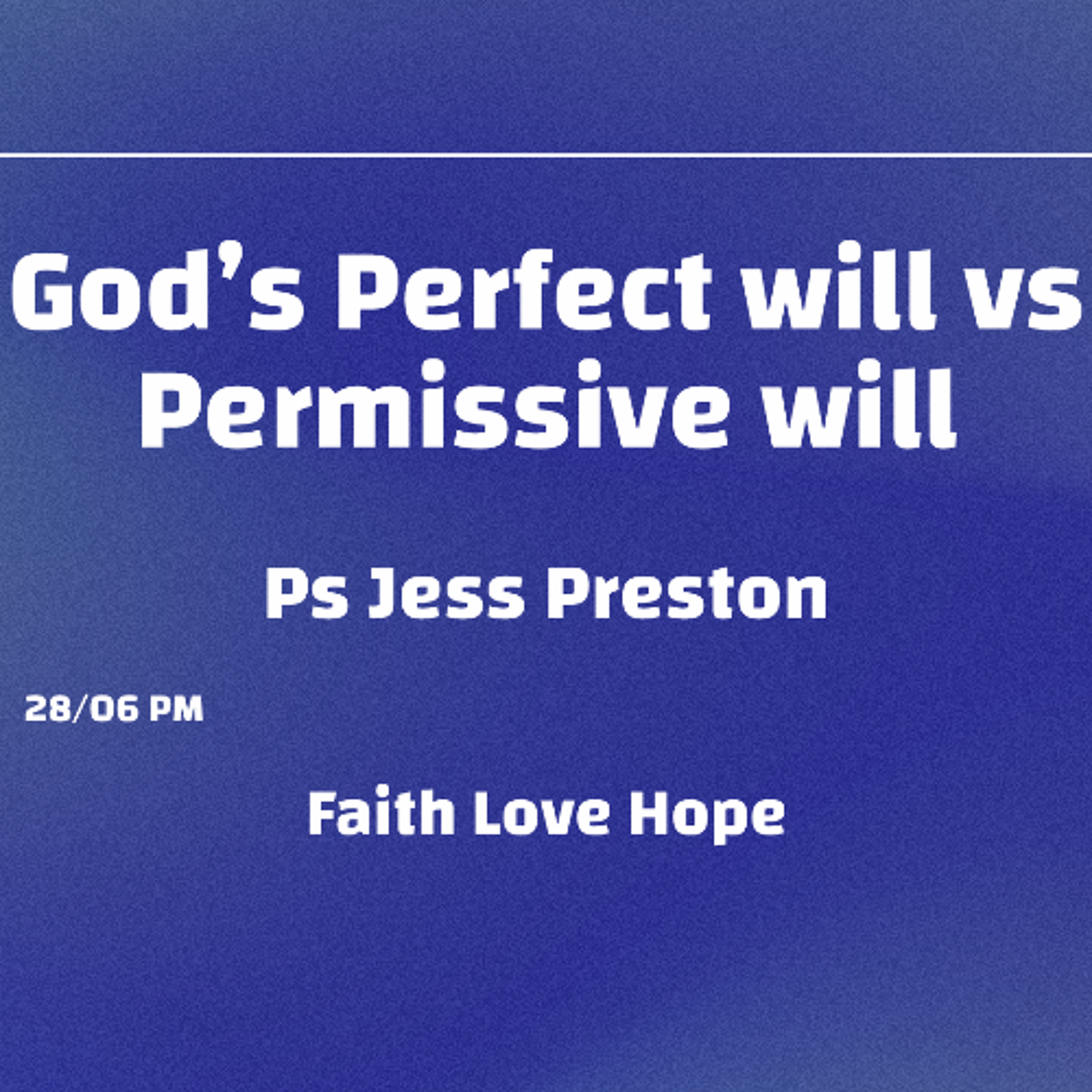 God’s Perfect will vs Permissive will - Ps Jess Preston