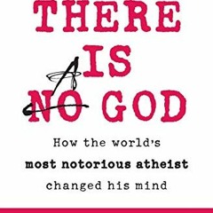 [READ] PDF 📂 There Is a God: How the World's Most Notorious Atheist Changed His Mind