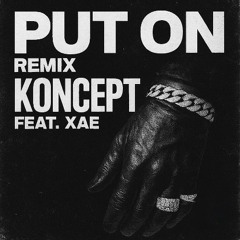 Put On Remix (K0NCEPT feat. XAE)