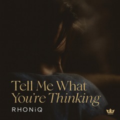 TELL ME WHAT YOU RE THINKING