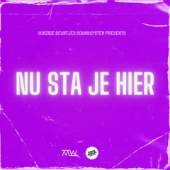 Nu sta je hier [Vunzige Deuntjes Soundsystem & Max Wallin' Touch] || DL = FULL VERSIE