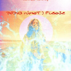 Doing What I Please (Prod. Kfisha)