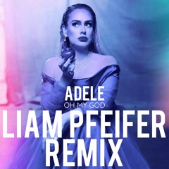 Adele - Oh My God (Liam Pfeifer Remix)