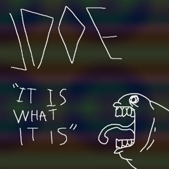" IT IS WHAT IT IS "