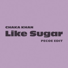 Chaka Khan - Like Sugar (Pecoe Edit)