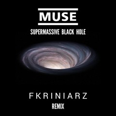 Muse - Supermassive Black Hole (Fkriniarz Remix)