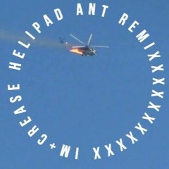 Helipad Remixxxxed by ANT